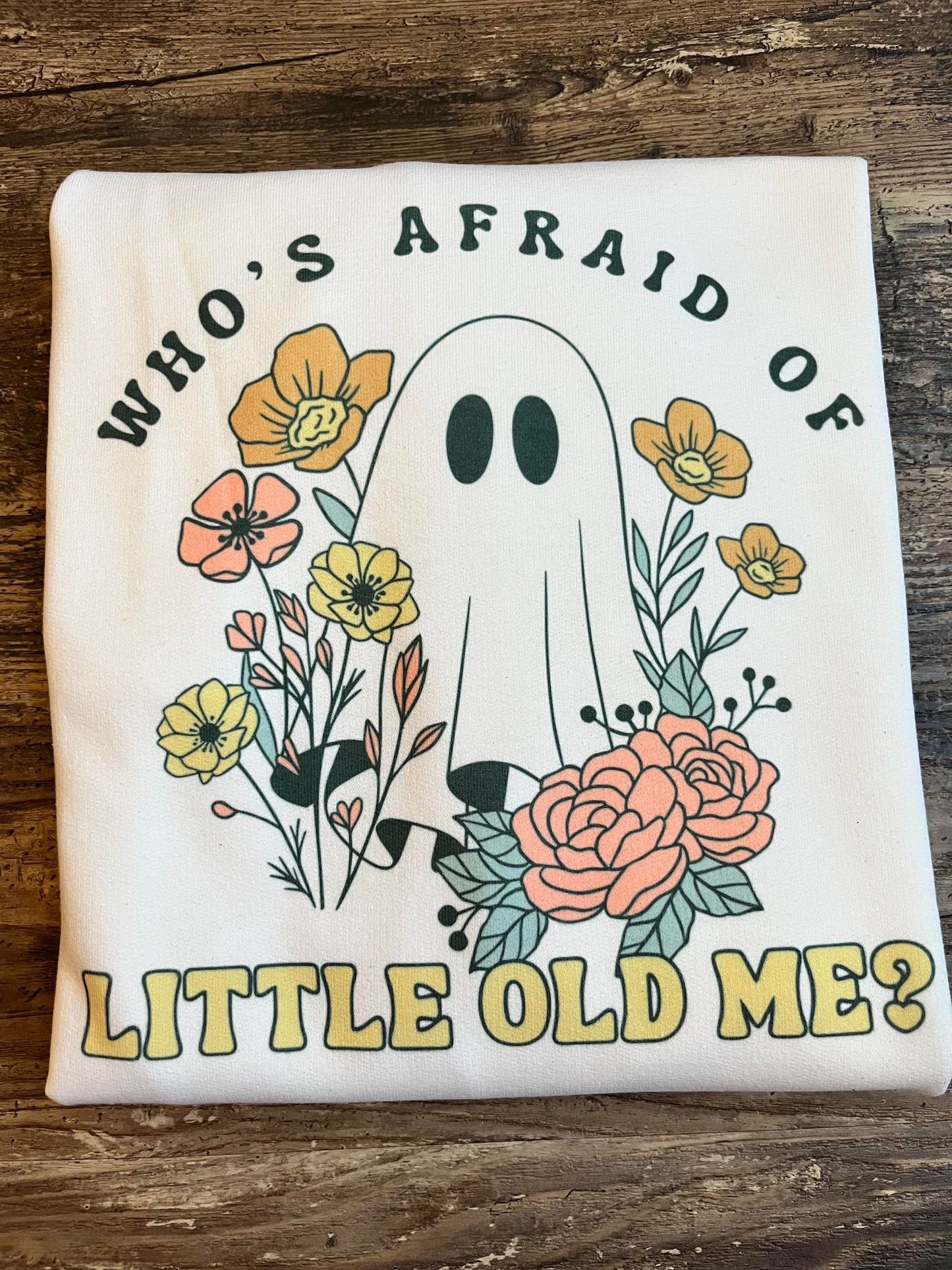 WHO'S AFRAID OF LITTLE OLD ME CREWNECK