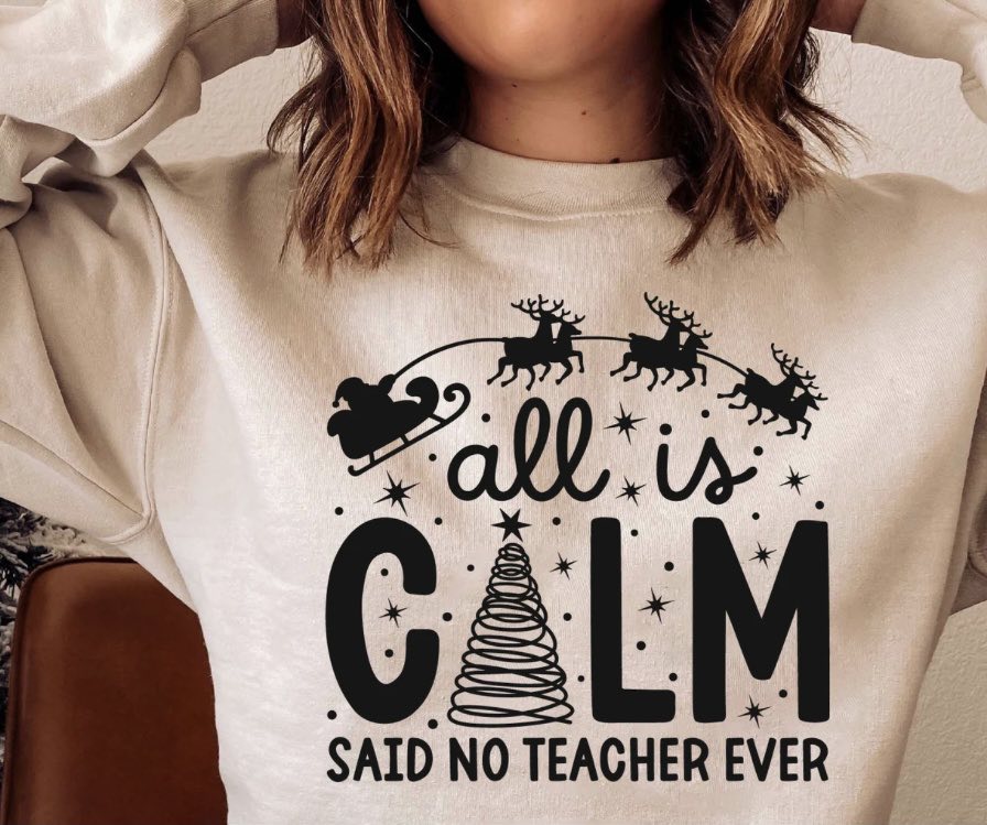 ALL IS CALM SAID NO TEACHER EVER CREWNECK SWEATSHIRT