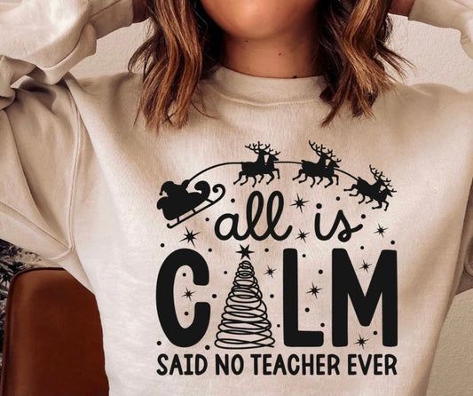 ALL IS CALM SAID NO TEACHER EVER CREWNECK SWEATSHIRT