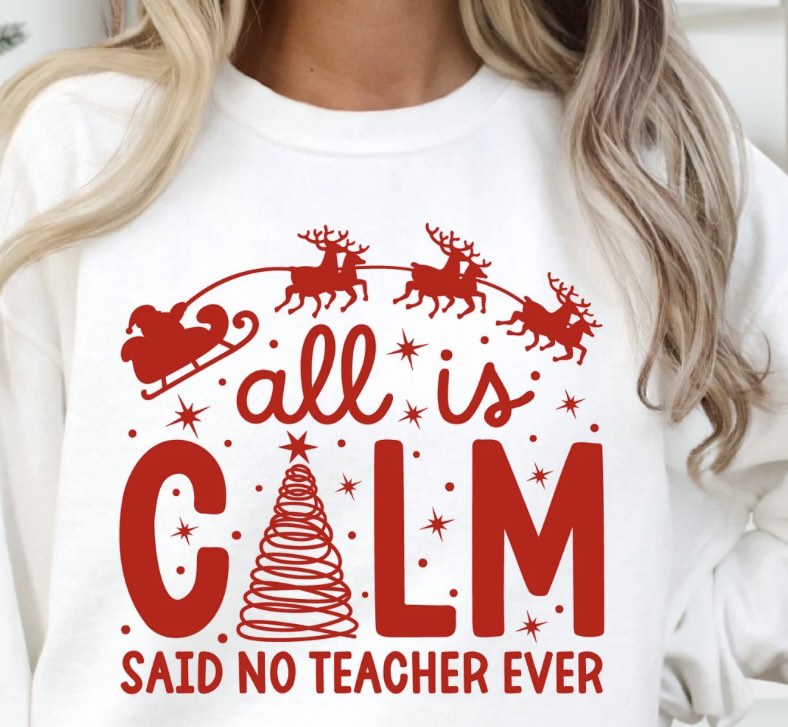 ALL IS CALM SAID NO TEACHER EVER CREWNECK SWEATSHIRT