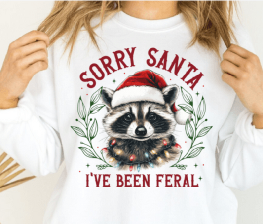 SORRY SANTA I'VE BEEN FERAL CREWNECK SWEATSHIRT